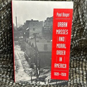 Urban Masses & Moral Order in America 1820-1920 by Paul Boyer Book